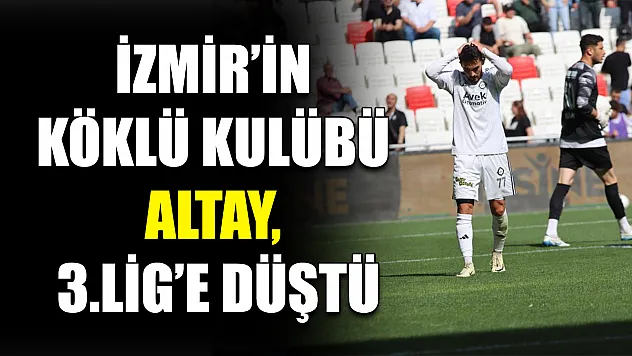 İzmir'in Köklü Kulübü Altay, 3.Lig'e Düştü