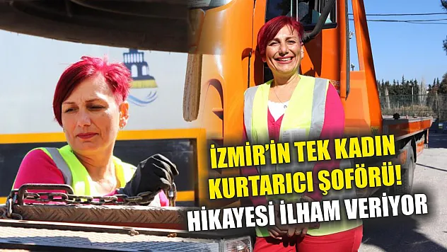 İzmir'in tek kadın kurtarıcı şoförü! Hikayesi ilham veriyor