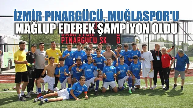 İzmir Pınargücü, Muğlaspor'u mağlup ederek şampiyon oldu