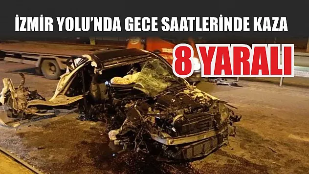 İzmir Yolu'nda gece saatlerinde kaza: 8 kişi yaralandı