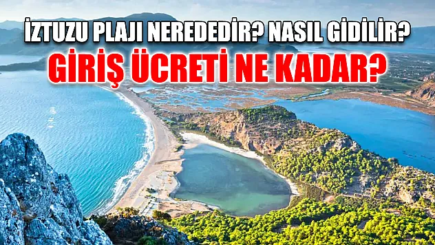 İztuzu Plajı Nerededir? Nasıl Gidilir? Giriş Ücreti Ne Kadar?
