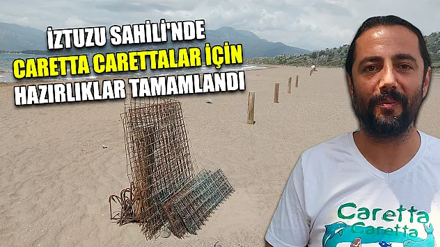 İztuzu Sahili'nde caretta carettalar için hazırlıklar tamamlandı