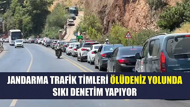 Jandarma Trafik Timleri Ölüdeniz Yolunda Sıkı Denetim Yapıyor