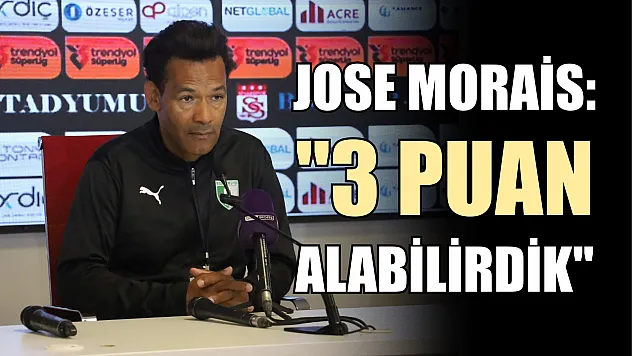 Jose Morais: '3 puan alabilirdik'