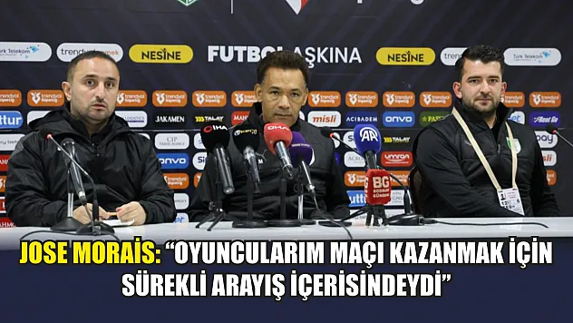 Jose Morais: 'Oyuncularım maçı kazanmak için sürekli arayış içerisindeydi'