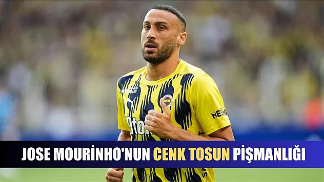 Jose Mourinho'nun Cenk Tosun pişmanlığı