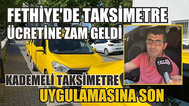 Kademeli Taksimetre uygulamasına son! Fethiye'de taksimetre ücretine zam geldi 