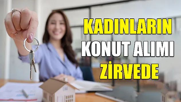 Kadınların konut alımı zirvede