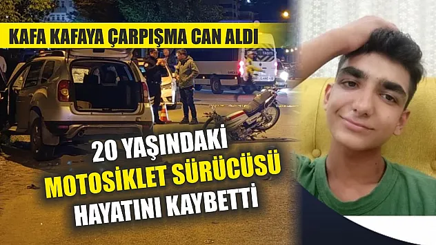 Kafa kafaya çarpışma can aldı: 20 yaşındaki motosiklet sürücüsü hayatını kaybetti