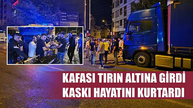 Kafası tırın altına girdi kaskı hayatını kurtardı