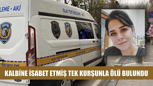 Kalbine isabet etmiş tek kurşunla ölü bulundu