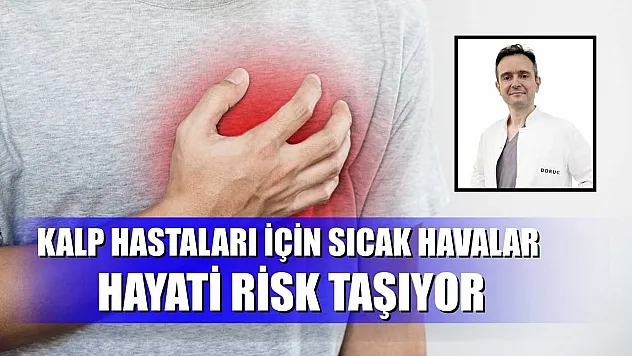 Kalp hastaları için sıcak havalar hayati risk taşıyor