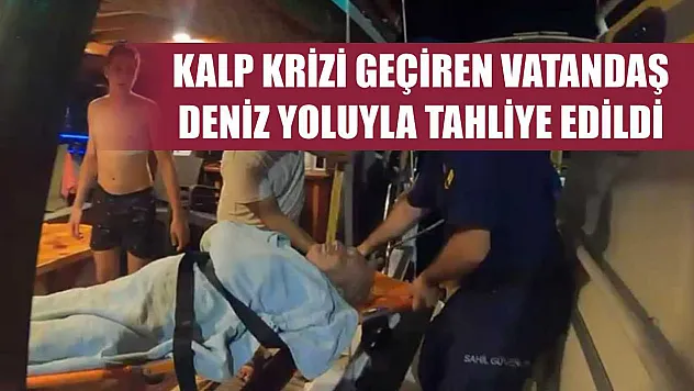 Kalp krizi geçiren vatandaş deniz yoluyla tahliye edildi