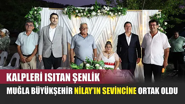 Kalpleri Isıtan Şenlik: Muğla Büyükşehir Nilay'ın Sevincine Ortak Oldu