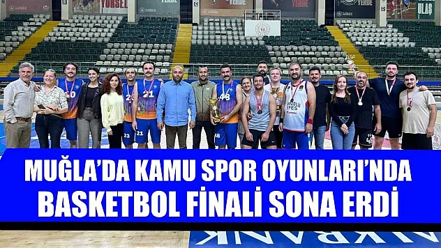 Muğla'da Kamu Spor Oyunları'nda basketbol finali sona erdi