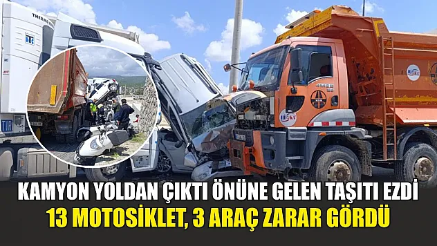 Kamyon yoldan çıktı önüne gelen taşıtı ezdi: 13 motosiklet, 3 araç zarar gördü