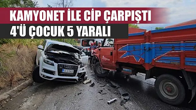 Kamyonet ile cip çarpıştı: 4'ü çocuk 5 yaralı