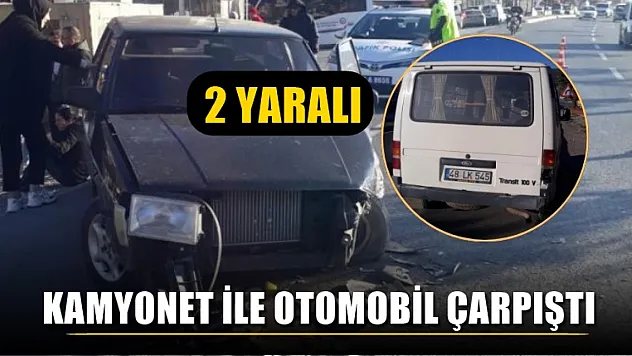 Kamyonet ile otomobil çarpıştı, 2 yaralı
