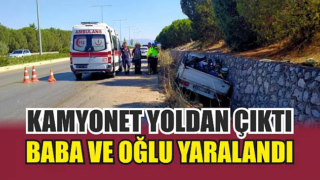 Kamyonet yoldan çıktı: Baba ve oğlu yaralandı