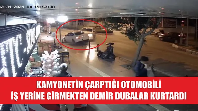Kamyonetin çarptığı otomobili iş yerine girmekten demir dubalar kurtardı