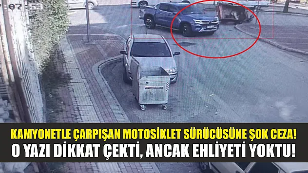 Kamyonetle çarpışan motosiklet sürücüsüne şok ceza! O yazı dikkat çekti, ancak ehliyeti yoktu!