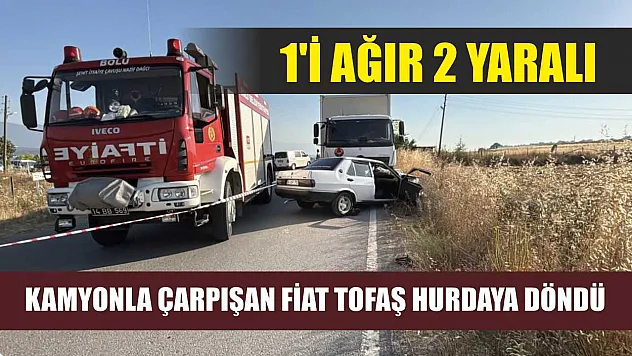 Kamyonla çarpışan Fiat Tofaş hurdaya döndü: 1'i ağır 2 yaralı