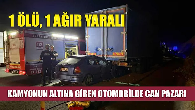 Kamyonun altına giren otomobilde can pazarı: 1 ölü, 1 ağır yaralı
