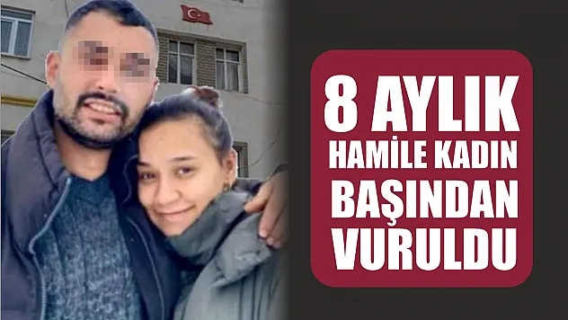 Kan donduran cinayet! 8 aylık hamile kadın başından vuruldu