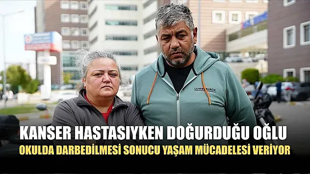 Kanser hastasıyken doğurduğu oğlu, okulda darbedilmesi sonucu yaşam mücadelesi veriyor