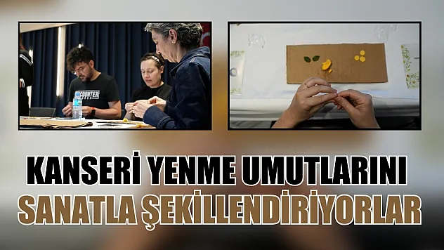 Kanseri yenme umutlarını sanatla şekillendiriyorlar