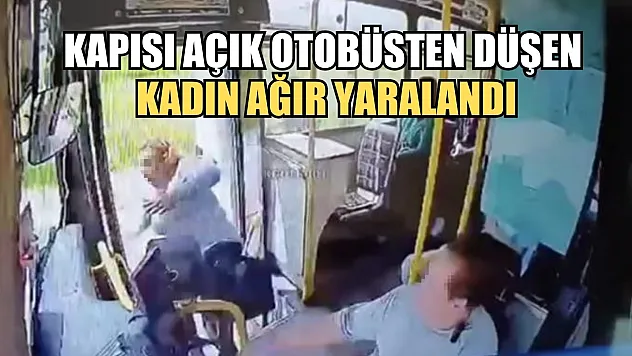 Kapısı açık otobüsten düşen kadın ağır yaralandı