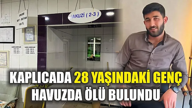 Kaplıcada 28 yaşındaki genç havuzda ölü bulundu