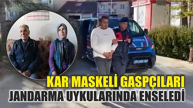 Kar maskeli gaspçıları jandarma uykularında enseledi