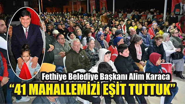 Karaca, '41 Mahallemizi Eşit Tuttuk'