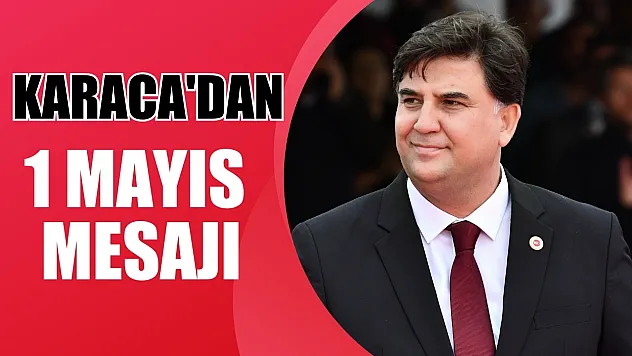 Karaca'dan 1 Mayıs Mesajı
