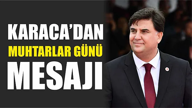 Karaca'dan Muhtarlar Günü Mesajı