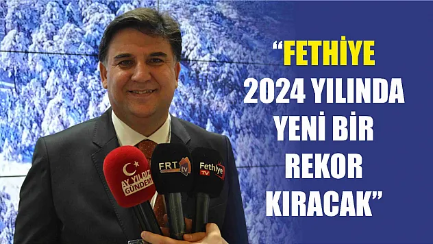 Karaca, 'Fethiye 2024 Yılında Yeni Bir Rekor Kıracak'