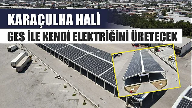 Karaçulha Hali GES ile Kendi Elektriğini Üretecek