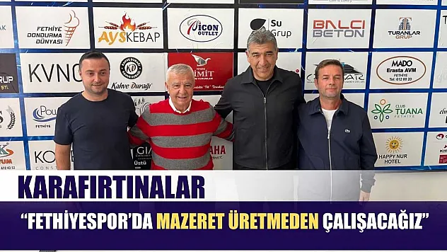 Karafırtınalar: 'Fethiyespor'da mazeret üretmeden çalışacağız'