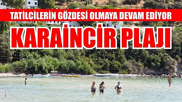 Karaincir Plajı, Tatilcilerin Gözdesi Olmaya Devam Ediyor