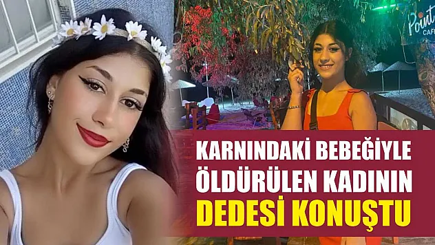 Karnındaki bebeğiyle öldürülen kadının dedesi konuştu