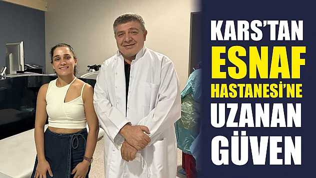 Kars'tan Esnaf Hastanesi'ne Uzanan Güven