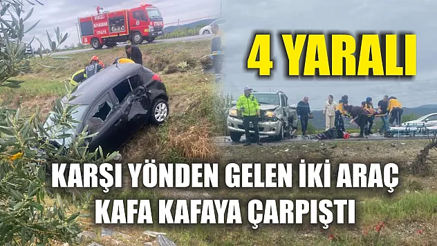 Karşı yönden gelen iki araç kafa kafaya çarpıştı: 4 yaralı