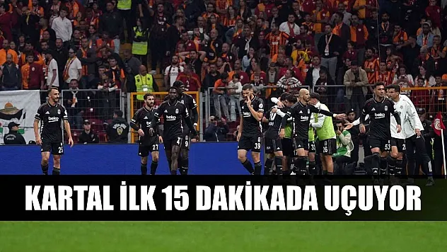 Kartal ilk 15 dakikada uçuyor