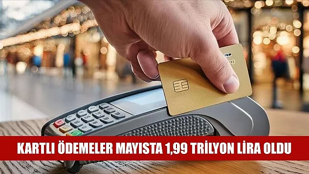Kartlı ödemeler mayısta 1,99 trilyon lira oldu