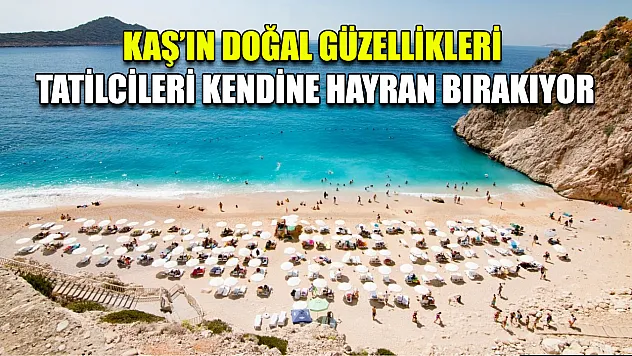 Kaş'ın Doğal Güzellikleri Tatilcileri Kendine Hayran Bırakıyor