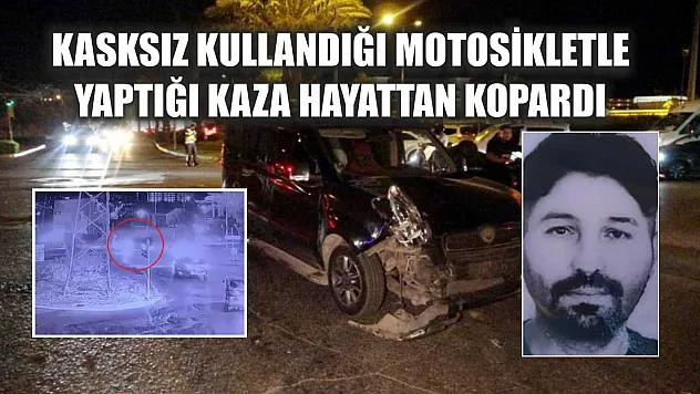 Kasksız kullandığı motosikletle yaptığı kaza hayattan kopardı