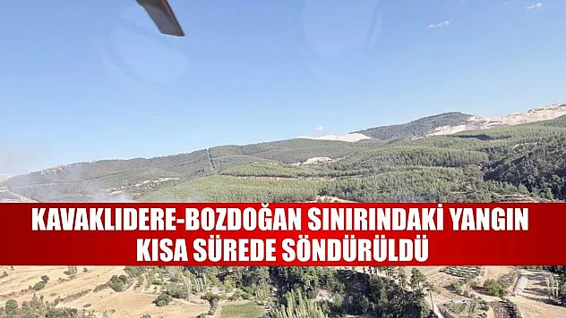 Kavaklıdere-Bozdoğan sınırındaki yangın kısa sürede söndürüldü