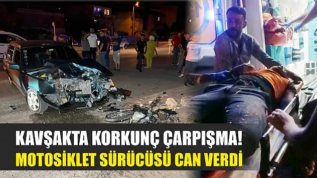 Kavşakta korkunç çarpışma! Motosiklet sürücüsü can verdi