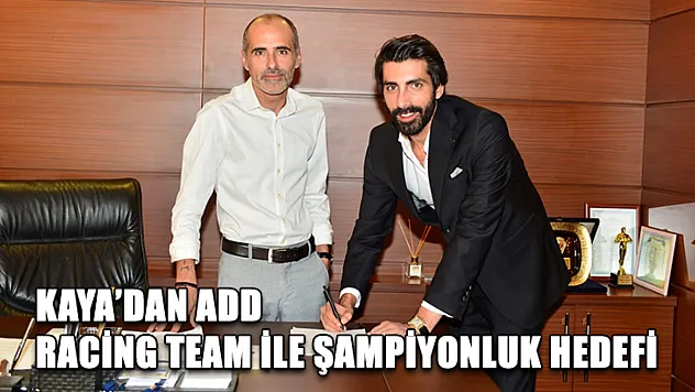 Kaya'dan ADD Racing Team ile şampiyonluk hedefi